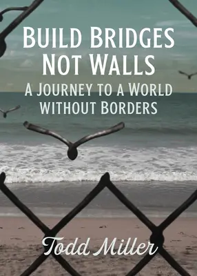 Construir puentes, no muros: Un viaje hacia un mundo sin fronteras - Build Bridges, Not Walls: A Journey to a World Without Borders