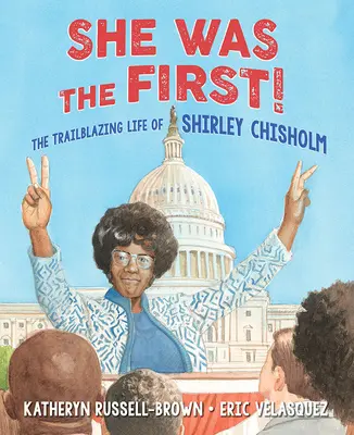 Ella fue la primera La vida pionera de Shirley Chisholm - She Was the First!: The Trailblazing Life of Shirley Chisholm