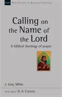 Invocar el nombre del Señor - Una teología bíblica de la oración - Calling on the Name of the Lord - A Biblical Theology Of Prayer