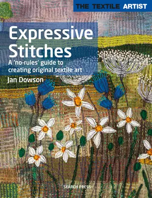 Artista textil: Puntadas expresivas: Una guía sin reglas para crear arte textil original - Textile Artist: Expressive Stitches: A No-Rules Guide to Creating Original Textile Art