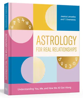 Astrología para relaciones reales: Comprenderte a ti, a mí y cómo nos llevamos entre todos - Astrology for Real Relationships: Understanding You, Me, and How We All Get Along