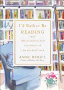 Preferiría estar leyendo: Los placeres y dilemas de la vida lectora - I'd Rather Be Reading: The Delights and Dilemmas of the Reading Life