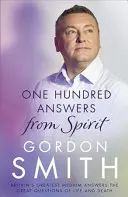 Cien respuestas del espíritu: Las respuestas de los mejores médiums británicos a las grandes preguntas de la vida y la muerte - One Hundred Answers from Spirit: Britain's Greatest Medium's Answers the Great Questions of Life and Death