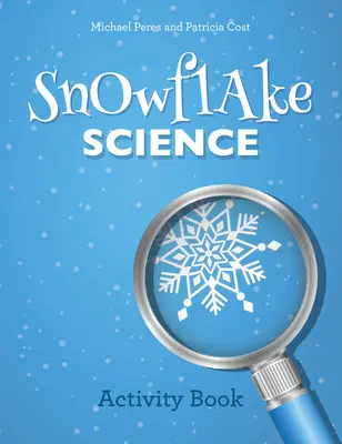 La ciencia de los copos de nieve: Libro de actividades - Snowflake Science: Activity Book