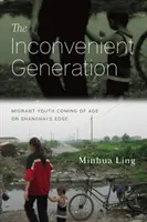 La generación incómoda: Jóvenes inmigrantes que alcanzan la mayoría de edad en la periferia de Shanghai - The Inconvenient Generation: Migrant Youth Coming of Age on Shanghai's Edge