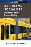 ¿Por qué Gran Bretaña no tiene política de transportes? - Are Trams Socialist?: Why Britain Has No Transport Policy