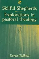 Pastores hábiles: Exploraciones en teología pastoral - Skilful Shepherds: Explorations in Pastoral Theology