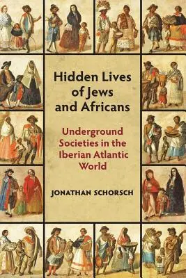 Vidas ocultas de judíos y africanos: Sociedades Clandestinas en el Mundo Atlántico Ibérico - Hidden Lives of Jews and Africans: Underground Societies in the Iberian Atlantic World