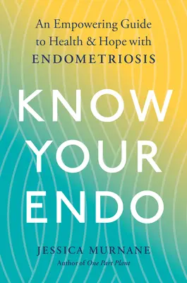Conozca a su Endo: Una guía para la salud y la esperanza en la endometriosis - Know Your Endo: An Empowering Guide to Health and Hope with Endometriosis