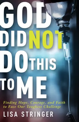 Dios no me hizo esto: Cómo encontrar esperanza, valor y fe para afrontar nuestros retos más difíciles - God Did Not Do This to Me: Finding Hope, Courage, and Faith to Face Our Toughest Challenge