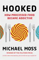 Enganchados - Cómo los alimentos procesados se volvieron adictivos - Hooked - How Processed Food Became Addictive