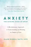 Ansiedad: La etapa perdida del duelo: Un enfoque revolucionario para comprender y sanar el impacto de la pérdida - Anxiety: The Missing Stage of Grief: A Revolutionary Approach to Understanding and Healing the Impact of Loss