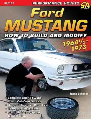 Ford Mustang 1964 1/2 - 1973: Cómo Construir y Modificar - Ford Mustang 1964 1/2 - 1973: How to Build & Modify