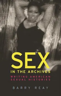 Sexo en los archivos: Escribiendo historias sexuales americanas - Sex in the Archives: Writing American Sexual Histories