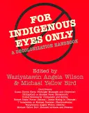 Sólo para ojos indígenas: Manual de descolonización - For Indigenous Eyes Only: A Decolonization Handbook