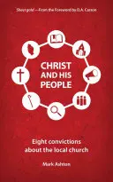 Cristo y su pueblo: Ocho convicciones sobre la iglesia local - Christ and His People: Eight Convictions about the Local Church