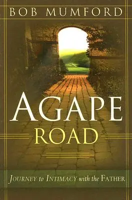 El camino del Ágape: Viaje a la intimidad con el Padre - Agape Road: Journey to Intimacy with the Father