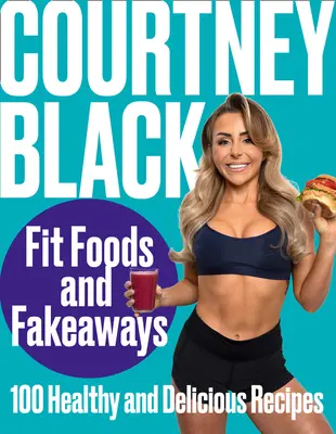 Alimentos en Forma y Fakeaways: 100 Recetas Saludables y Deliciosas - Fit Foods and Fakeaways: 100 Healthy and Delicious Recipes