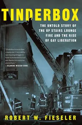 Tinderbox: La historia no contada del incendio del Up Stairs Lounge y el auge de la liberación gay - Tinderbox: The Untold Story of the Up Stairs Lounge Fire and the Rise of Gay Liberation