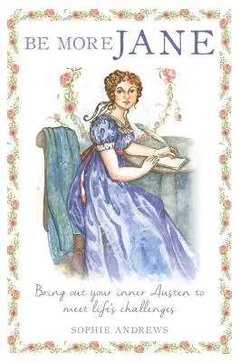 Sé más Jane: saca la Austen que llevas dentro para afrontar los retos de la vida - Be More Jane: Bring Out Your Inner Austen to Meet Life's Challenges