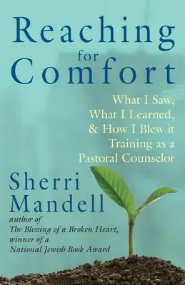 Buscando consuelo: Lo que vi, lo que aprendí y cómo lo eché a perder Formación como consejero pastoral - Reaching for Comfort: What I Saw, What I Learned, and How I Blew it Training as a Pastoral Counselor