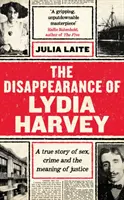 La desaparición de Lydia Harvey - LIBRO GUARDIÁN DE LA SEMANA: Una historia real de sexo, crimen y el significado de la justicia - Disappearance of Lydia Harvey - A GUARDIAN BOOK OF THE WEEK: A true story of sex, crime and the meaning of justice