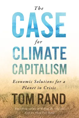 El capitalismo climático: Soluciones económicas para un planeta en crisis - The Case for Climate Capitalism: Economic Solutions for a Planet in Crisis