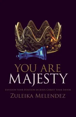 Su Majestad: Imagina tu posición en Jesucristo, tu Salvador - Your Majesty: Envision Your Position in Jesus Christ Your Savior