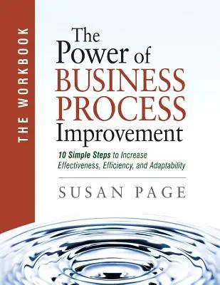 El poder de la mejora de los procesos empresariales: El cuaderno de trabajo - The Power of Business Process Improvement: The Workbook