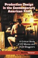 El diseño de producción en el cine estadounidense contemporáneo: Un estudio crítico de 23 películas y sus diseñadores - Production Design in the Contemporary American Film: A Critical Study of 23 Movies and Their Designers