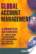 Gestión de cuentas globales: Un kit de acción completo de herramientas y técnicas para gestionar clientes globales clave - Global Account Management: A Complete Action Kit of Tools and Techniques for Managing Key Global Customers