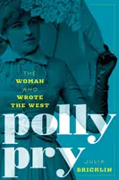 Polly Pry La mujer que escribió el Oeste - Polly Pry: The Woman Who Wrote the West