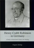 Henry Crabb Robinson en Alemania: Un estudio sobre la vida escrita en el siglo XIX - Henry Crabb Robinson in Germany: A Study in Nineteenth-Century Life Writing