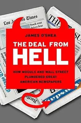 The Deal from Hell: How Moguls and Wall Street Plundered Great American Newspapers (El negocio del infierno: cómo los magnates y Wall Street saquearon los grandes periódicos estadounidenses) - The Deal from Hell: How Moguls and Wall Street Plundered Great American Newspapers