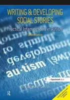 Escribir y desarrollar historias sociales: Intervenciones prácticas en el autismo, 2ª edición - Writing and Developing Social Stories: Practical Interventions in Autism, 2nd Edition