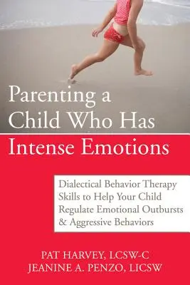 Cómo criar a un niño con emociones intensas: Habilidades de terapia dialéctica conductual para ayudar a su hijo a regular los arrebatos emocionales y el comportamiento agresivo - Parenting a Child Who Has Intense Emotions: Dialectical Behavior Therapy Skills to Help Your Child Regulate Emotional Outbursts and Aggressive Behavio