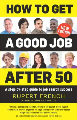 Cómo conseguir un buen trabajo después de los 50: Guía paso a paso para buscar empleo con éxito - How to Get a Good Job After 50: A Step-By-Step Guide to Job Search Success