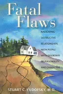 Fatal Flaws: Navegar por relaciones destructivas con personas con trastornos de la personalidad y del carácter - Fatal Flaws: Navigating Destructive Relationships with People with Disorders of Personality and Character