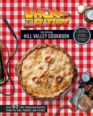 Regreso al Futuro: El Libro de Cocina Oficial de Hill Valley: Más de sesenta y cinco recetas clásicas de Hill Valley del pasado, presente y futuro. - Back to the Future: The Official Hill Valley Cookbook: Over Sixty-Five Classic Hill Valley Recipes from the Past, Present, and Future!