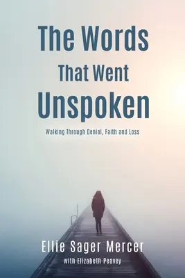 Las palabras que no se dijeron: Caminando a través de la negación, la fe y la pérdida - The Words That Went Unspoken: Walking Through Denial, Faith and Loss