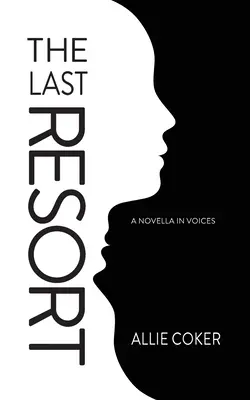 El último recurso: Una novela a voces - The Last Resort: A Novella in Voices