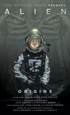 Alien: Covenant Origins - La precuela oficial de la exitosa película - Alien: Covenant Origins - The Official Prequel to the Blockbuster Film