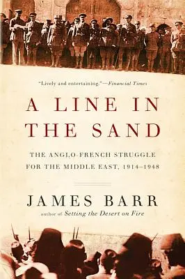 Una línea en la arena: La lucha anglo-francesa por Oriente Próximo, 1914-1948 - A Line in the Sand: The Anglo-French Struggle for the Middle East, 1914-1948