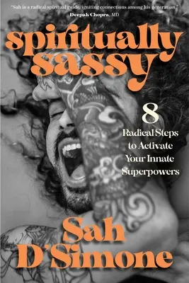 Spiritually Sassy: 8 pasos radicales para activar tus superpoderes innatos - Spiritually Sassy: 8 Radical Steps to Activate Your Innate Superpowers