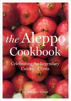 El libro de cocina de Alepo: La legendaria cocina de Siria - The Aleppo Cookbook: Celebrating the Legendary Cuisine of Syria