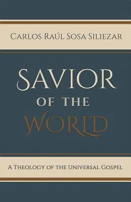 El Salvador del Mundo: Una Teologa del Evangelio Universal - Savior of the World: A Theology of the Universal Gospel