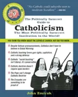 La guía políticamente incorrecta del catolicismo - The Politically Incorrect Guide to Catholicism