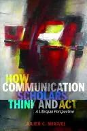 Cómo piensan y actúan los especialistas en comunicación: Una perspectiva a lo largo de la vida - How Communication Scholars Think and ACT: A Lifespan Perspective