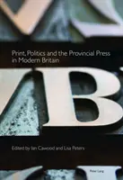 Imprenta, política y prensa provincial en la Gran Bretaña moderna - Print, Politics and the Provincial Press in Modern Britain