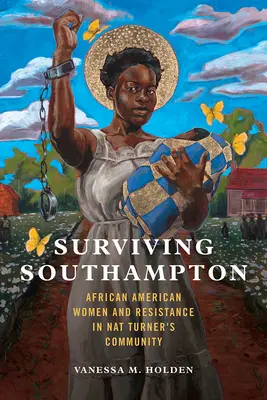 Sobrevivir a Southampton, 1: Mujeres afroamericanas y resistencia en la comunidad de Nat Turner - Surviving Southampton, 1: African American Women and Resistance in Nat Turner's Community